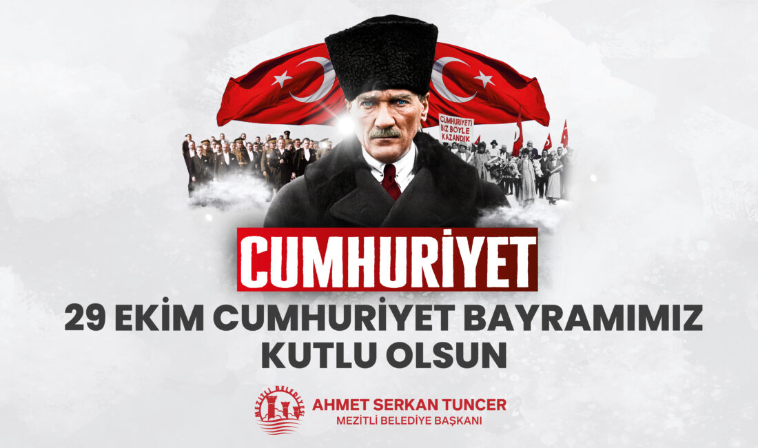BAŞKAN TUNCER’DEN 29 EKİM CUMHURİYET BAYRAMI MESAJI Mezitli Belediye Başkanı Ahmet