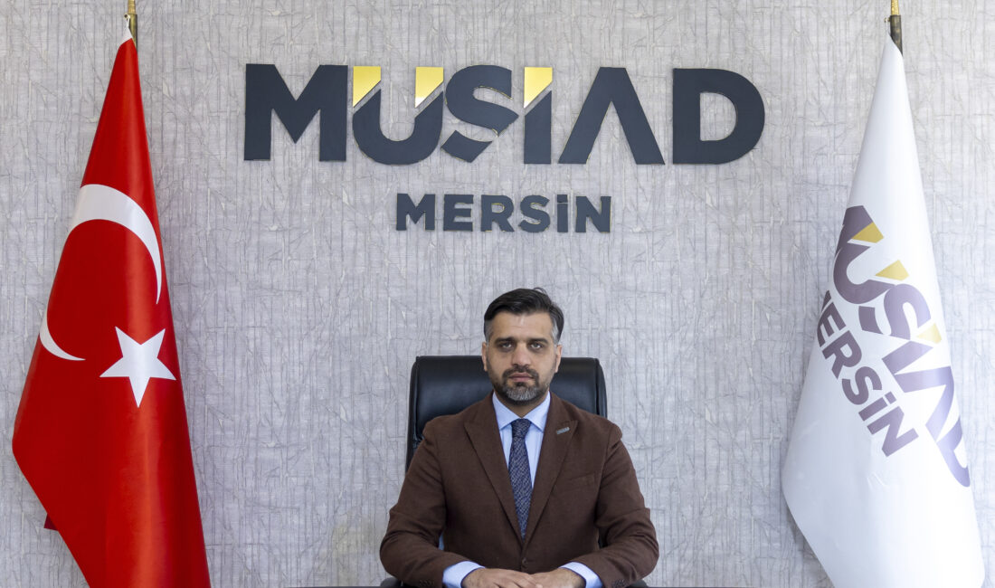 “Mersin güçlü bir üretim, lojistik ve ihracat merkezidir” MÜSİAD Mersin Şube Başkanı Mehmet